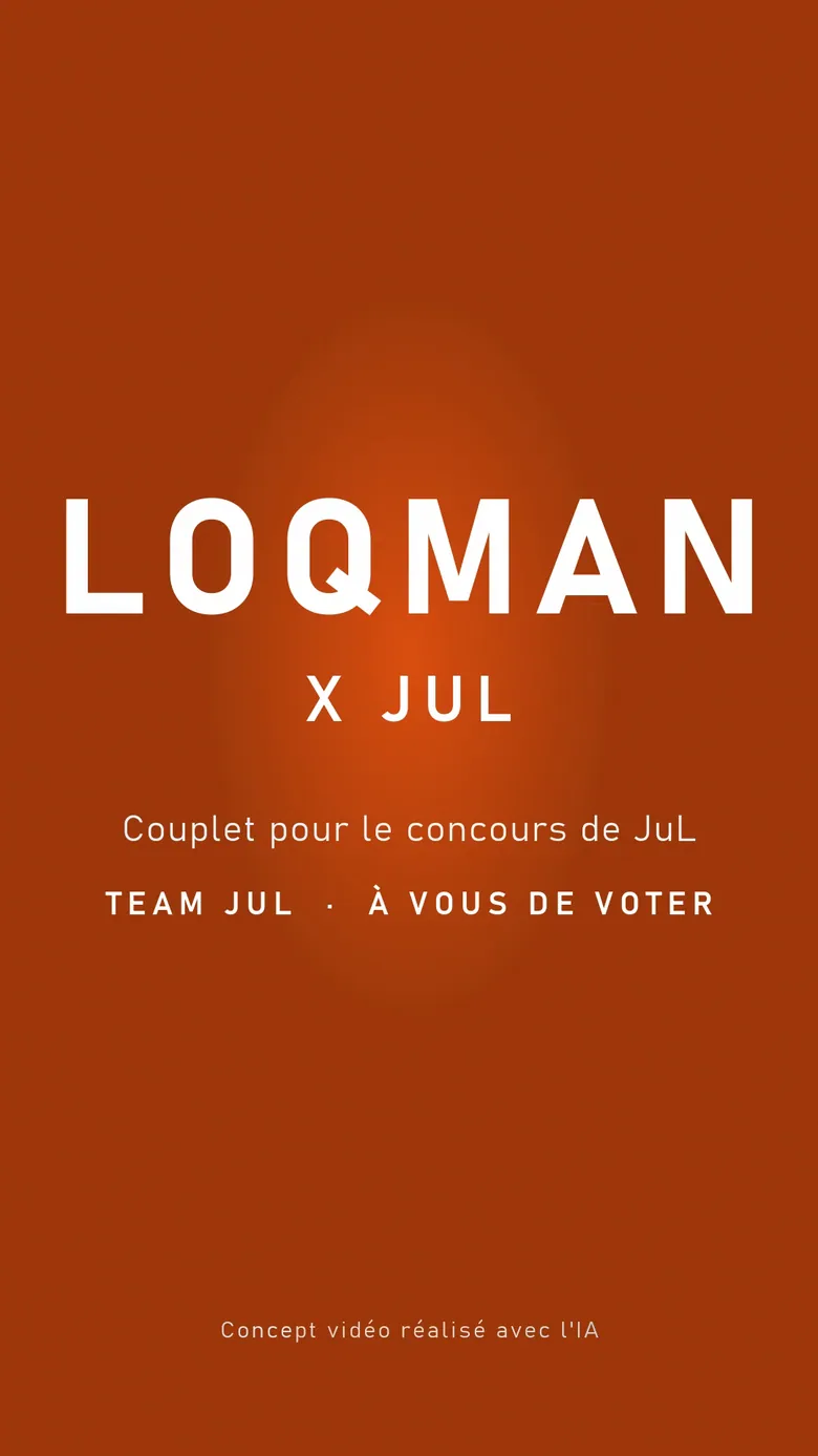 Carton de fin sur fond orange : « LOQMAN », « X JUL », « Couplet pour le concours de JuL », « Team JuL · À vous de voter » et, en bas, la mention « Concept vidéo réalisé avec l’IA ».